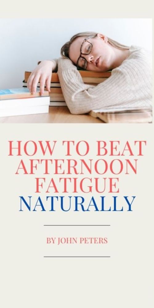 How to Beat Afternoon Fatigue Naturally